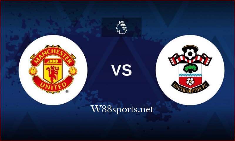 Soi kèo W88 – Southampton vs Man United 18h30 ngày 27/08/2022